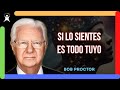 [DEJA QUE TU CORAZÓN TE GUIE] Sentir lo que quieres lo traerá hacia ti (Bob Proctor)