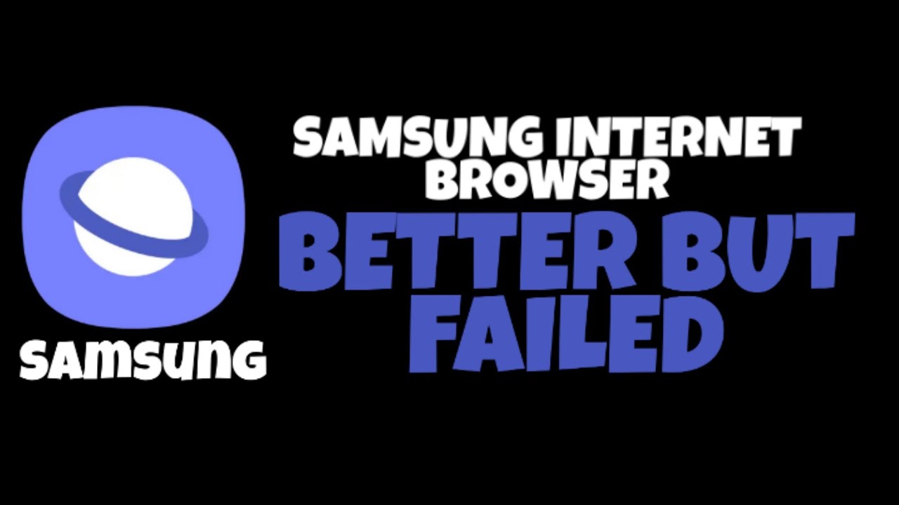 Why Samsung Internet browser is better but it failed