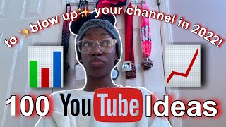 100 YOUTUBE VIDEO IDEAS TO BLOW UP YOUR CHANNEL IN 2022 !!