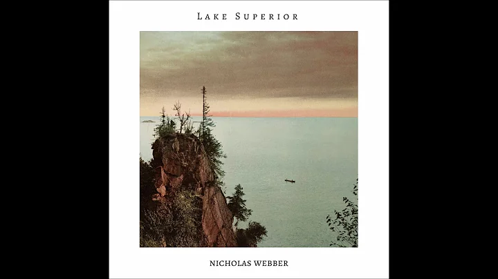 Nicholas Webber - Lake Superior [Audio]