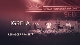 Video thumbnail of "Renascer Praise 3 - Igreja (Ao Vivo)"