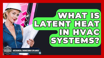 What Is Latent Heat In HVAC Systems? - Mechanical Engineering Explained