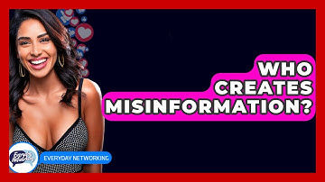 Who Creates Misinformation? - Everyday-Networking