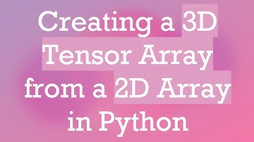 Creating a 3D Tensor Array from a 2D Array in Python