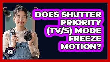 Does Shutter Priority (Tv/S) Mode Freeze Motion?