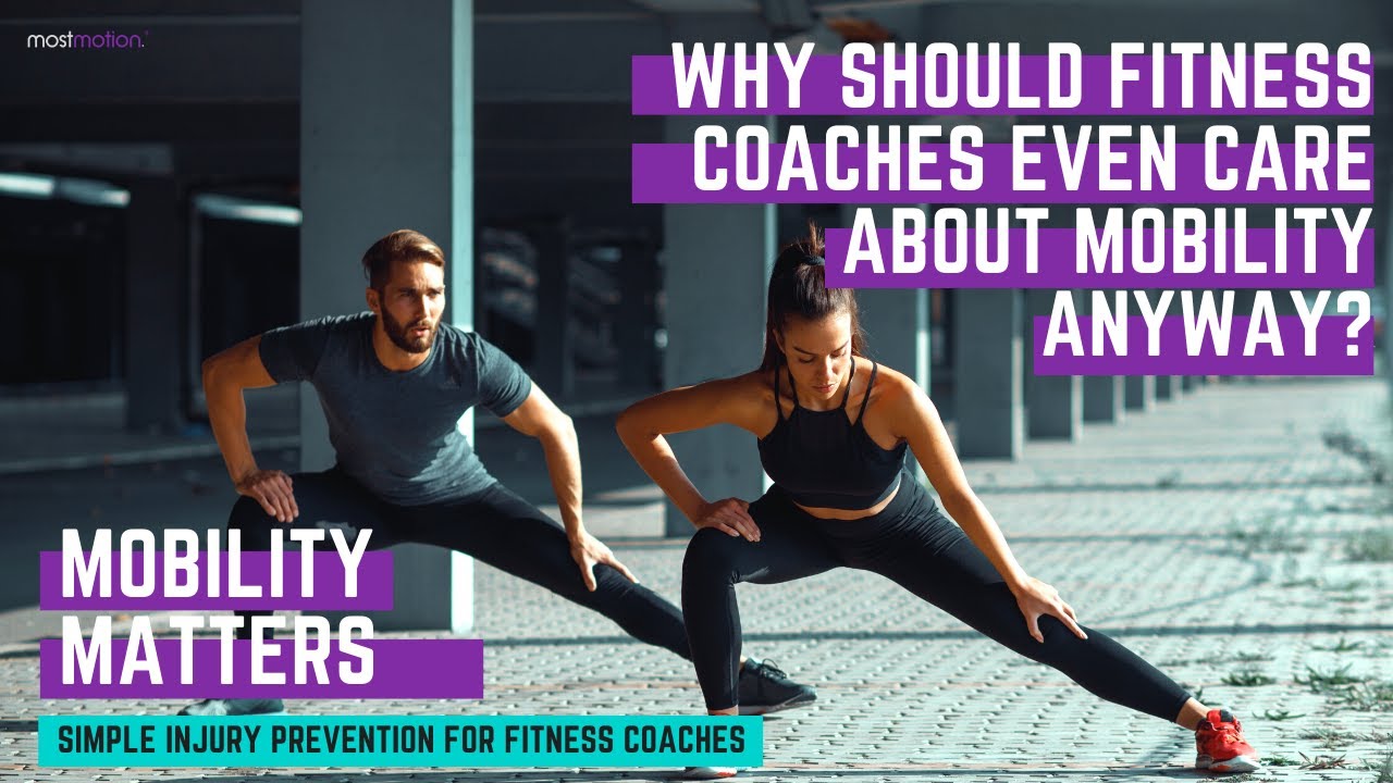 Why Should Fitness Coaches Even Care About Mobility Anyway? YouTube