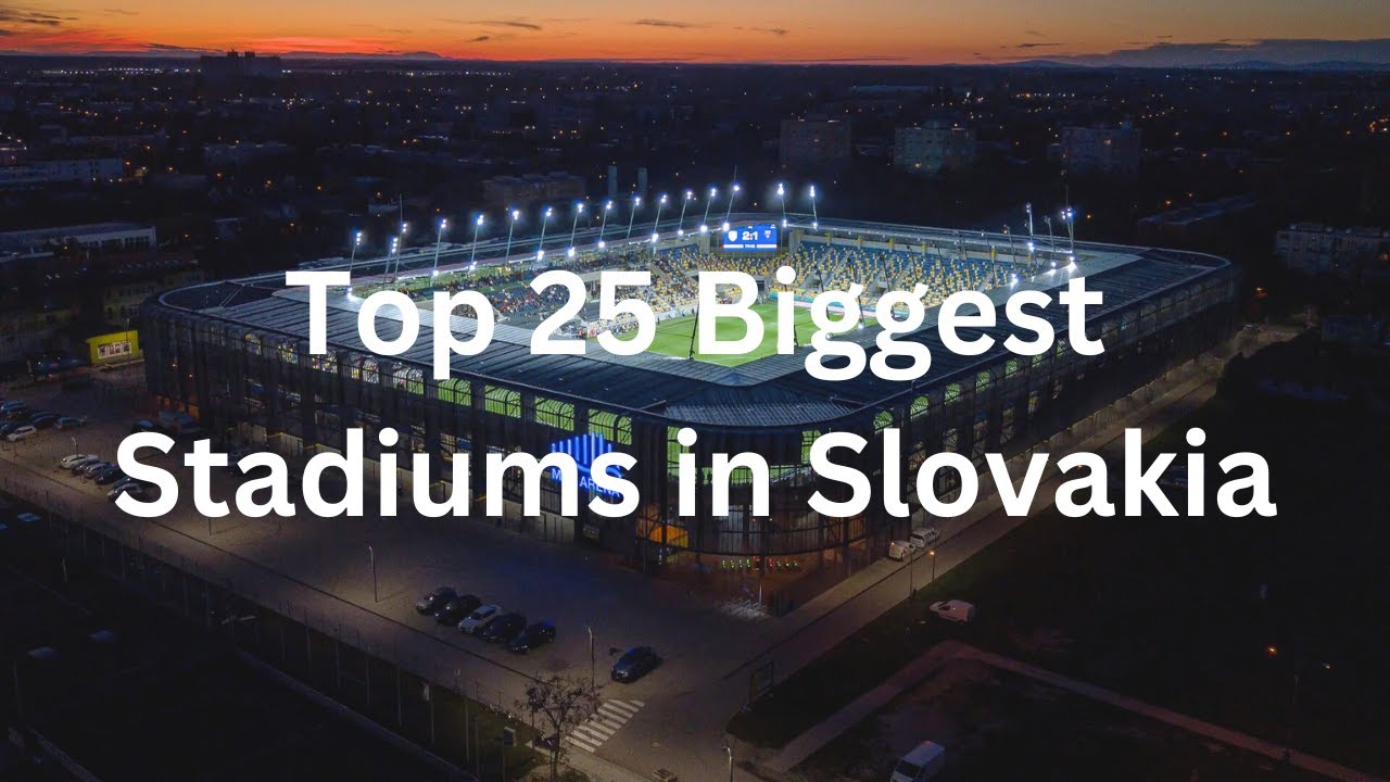 Top 25 Biggest Stadiums in Slovakia