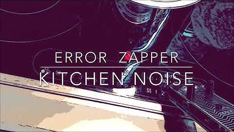 Error Instruments / Error Zapper : Kitchen Noise