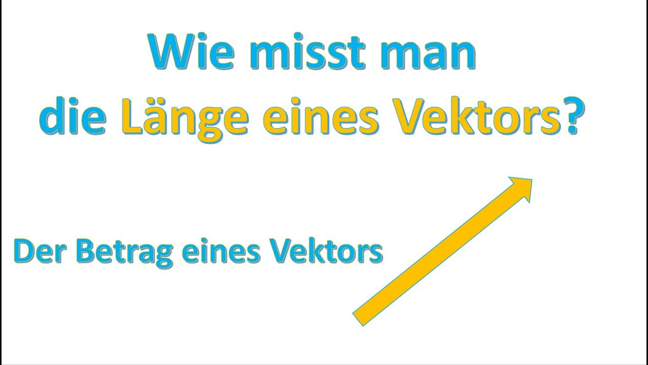 Wie Berechnet Man Den Betrag Eines Vektors Der Betrag eines Vektors | Wie berechnet man die Länge eines Vektors