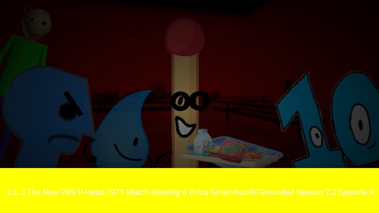 The New PBS P-Head 1971 Match Stealing A Pizza Tray/Grounded/Arrested Baldi's Basics Episode 9