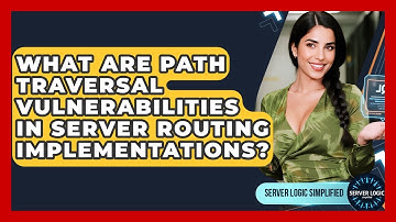 What Are Path Traversal Vulnerabilities In Server Routing Implementations? - Server Logic Simplified