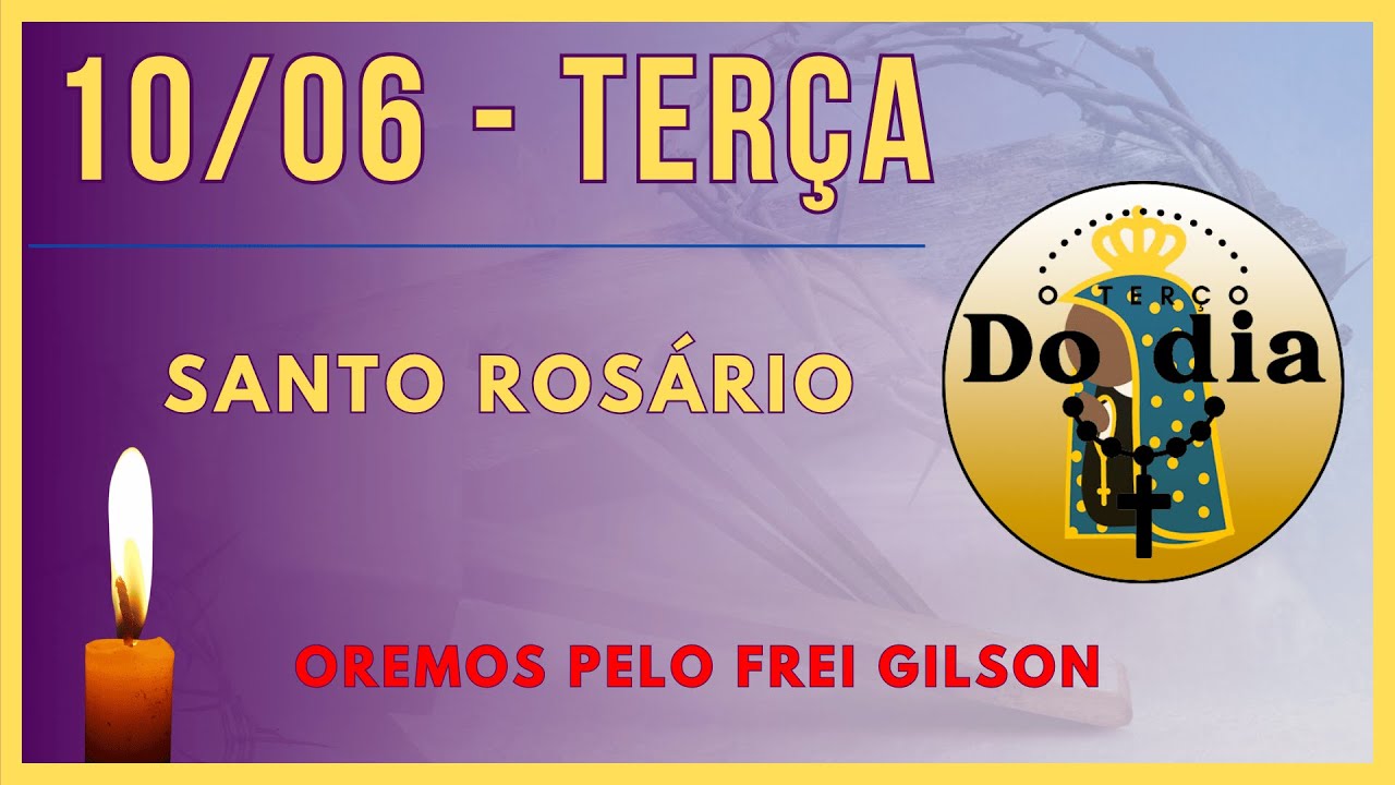 O SANTO ROSÁRIO 10/06/2025 – TERÇA-FEIRA – VAMOS REZAR PELO FREI GILSON