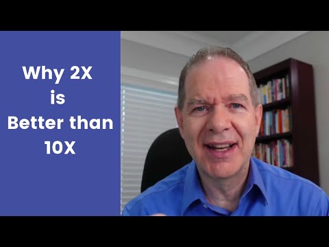 Why 2X is Better than 10X