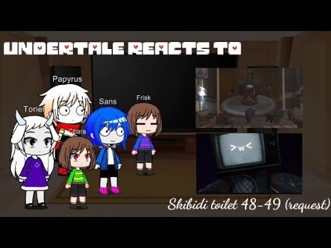 undertale reacts to skibidi toilet 48-49 (request)-kinda sus