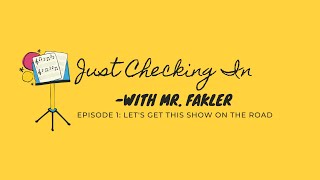 Just Checking In with Mr. Fakler Ep. 1