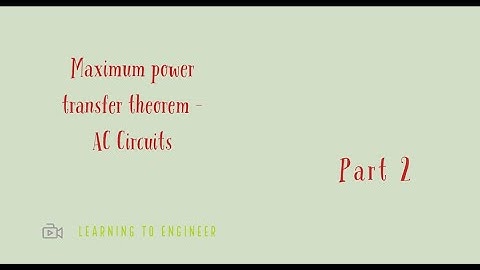 Maximum power transfer Theorem Part 2