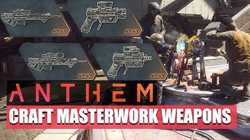 ANTHEM - HOW TO CRAFT MASTERWORK WEAPONS!!
