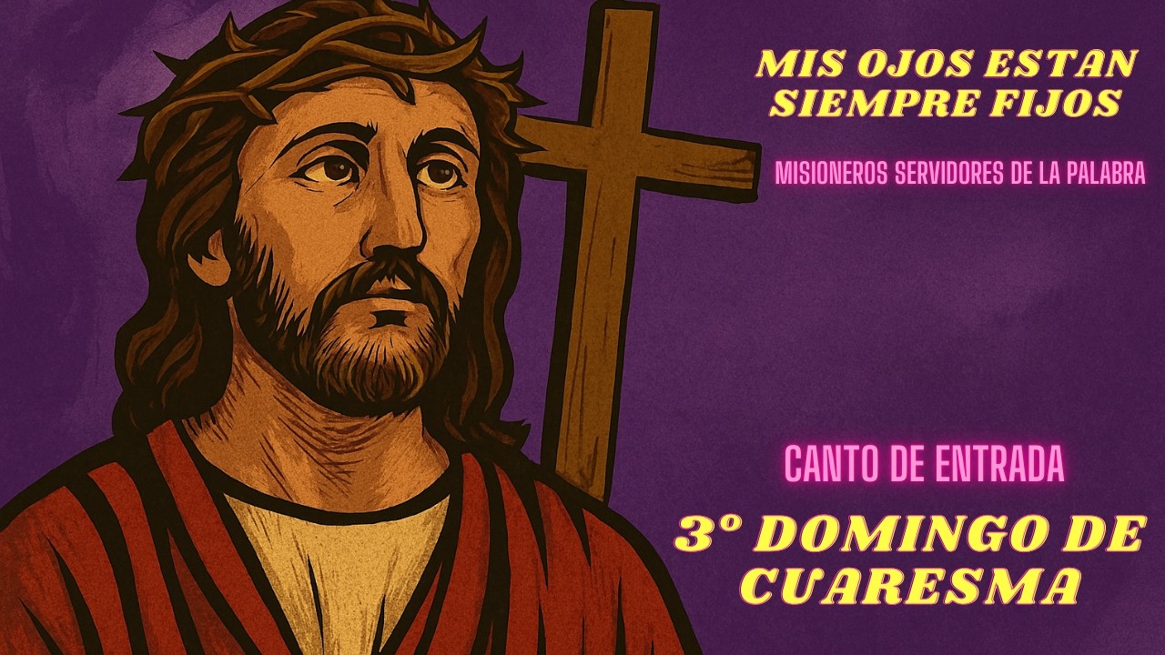 MIS OJOS ESTAN SIEMPRE FIJOS | CANTO DE ENTRADA 3° DOMINGO DE CUARESMA | MISIONEROS S. DE LA PALABRA