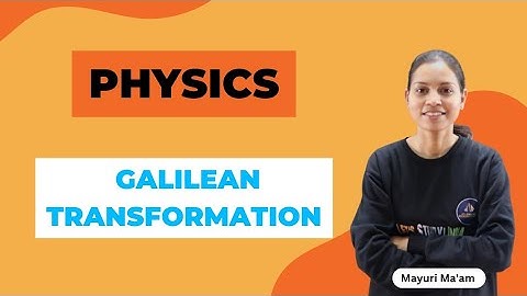 Galilean Transformation | B.Sc. Physics 4th Semester | Mayuri Ma