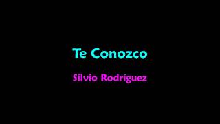 Video thumbnail of "Te conozco. Silvio Rodríguez (con letra)"