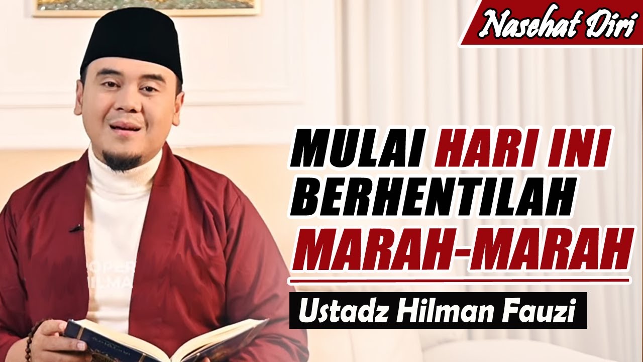 Marah adalah sumber penyakit dan kehancuran ~ Ustadz Hilman Fauzi Terbaru