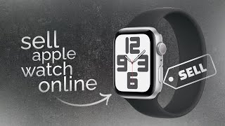 How Do I Sell my Apple Watch Online (guide)