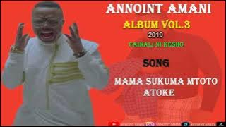 Annoint Amani -Mama sukuma mtoto atoke  ( official audio album vol 3,2019