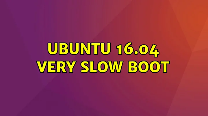 Ubuntu 16.04 Very slow boot (3 Solutions!!)