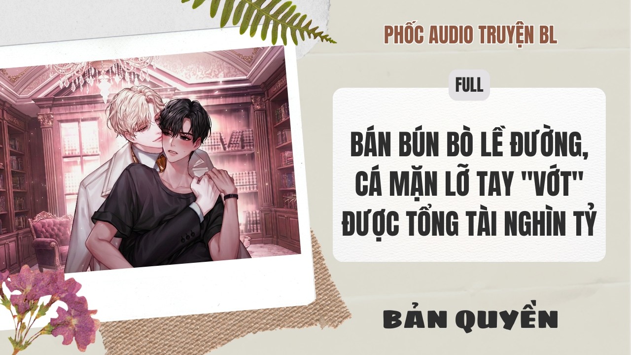 [Audio Boy Love] - Bán Bún Bò Lề Đường, Cá Mặn Lỡ Tay 