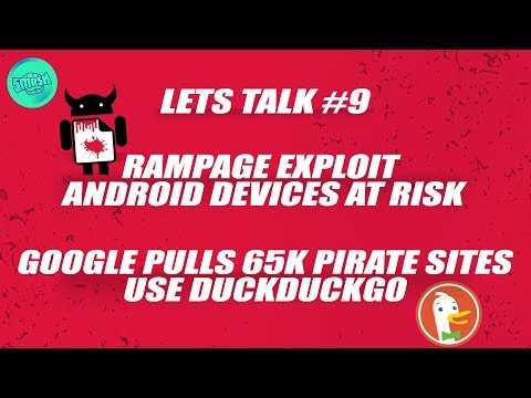 lets Talk #9 - RAMpage exploit android devices at risk, Google Pulls 65k Pirate Sites Use DuckDuckGo