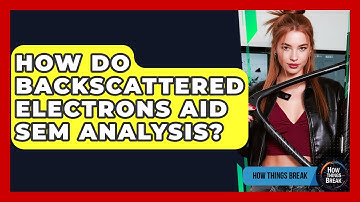 How Do Backscattered Electrons Aid SEM Analysis? - How Things Break