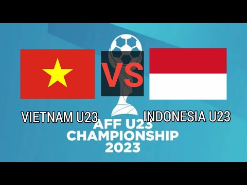 LIVE VIETNAM VS INDONESIA U23 | AFF U23 CHAMPIONSHIP 2023