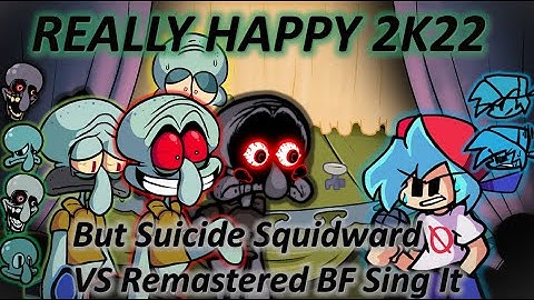 Really Happy 2K22 But Suicide Squidward VS Remastered BF Sing It / [Friday Night Funkin