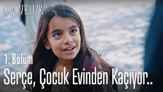 Serçe, çocuk evinden kaçıyor - Çocukluk 1. Bölüm