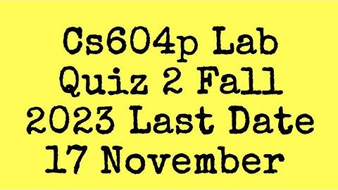 CS604p Lab Quiz 2 Fall 2023 |cs604p Lab quiz 2 fall 2023