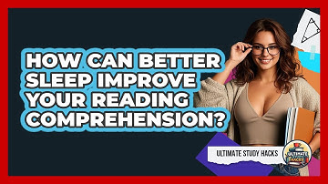 How Can Better Sleep Improve Your Reading Comprehension? - Ultimate Study Hacks