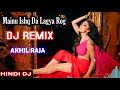 Menu ishq tha lagya rog dj remix song