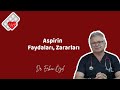 ASPİRİNİN FAYDALARI, ZARARLARI - Dr. Erhan Özel