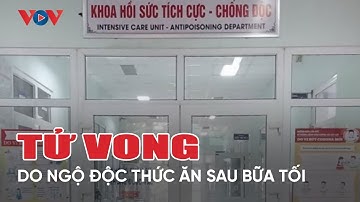 1 người tử vong, 3 người nguy kịch do ngộ độc thức ăn sau bữa tối