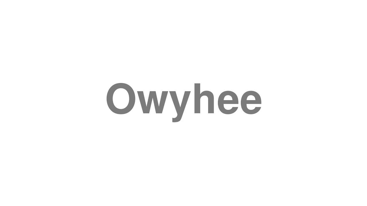 How to Pronounce "Owyhee"