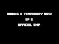 Making A Temporary Base! | Ep 2 | Official SMP