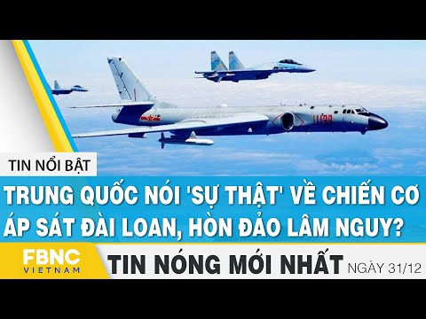 Video Tin mới nhất 31/12 | Trung Quốc nói 'sự thật' về chiến... - youtube
