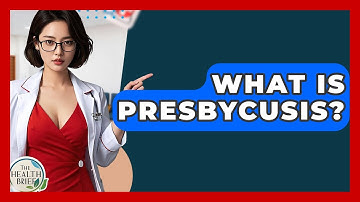 What Is Presbycusis? - The Health Brief