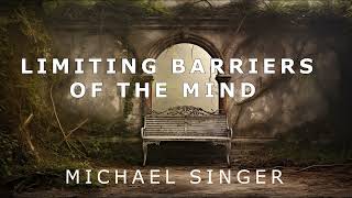 Michael Singer  Going Beyond the Limiting Barriers of the Mind