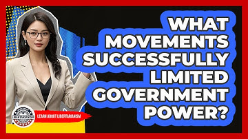 What Movements Successfully Limited Government Power? - Learn About Libertarianism