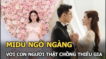 Midu ngỡ ngàng với con người thật chồng thiếu gia