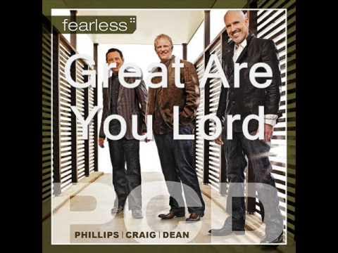 Great Are You Lord  by Phillips Craig and Dean