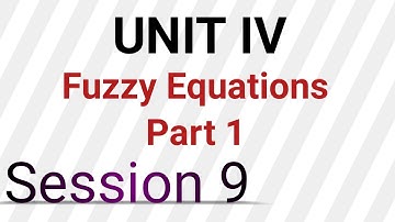Fuzzy Equations Part 1 | Session 9