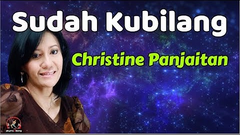Christine Panjaitan  -  Sudah Kubilang  (Lirik Lagu)