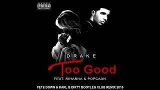 Drake Ft. Rihanna & Popcaan - Too Good ( Pete Down & Karl B